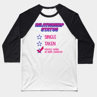 Relationship Status Dating An Anime Character Baseball T-Shirt